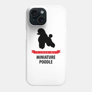 I Love My Miniature Poodle Phone Case