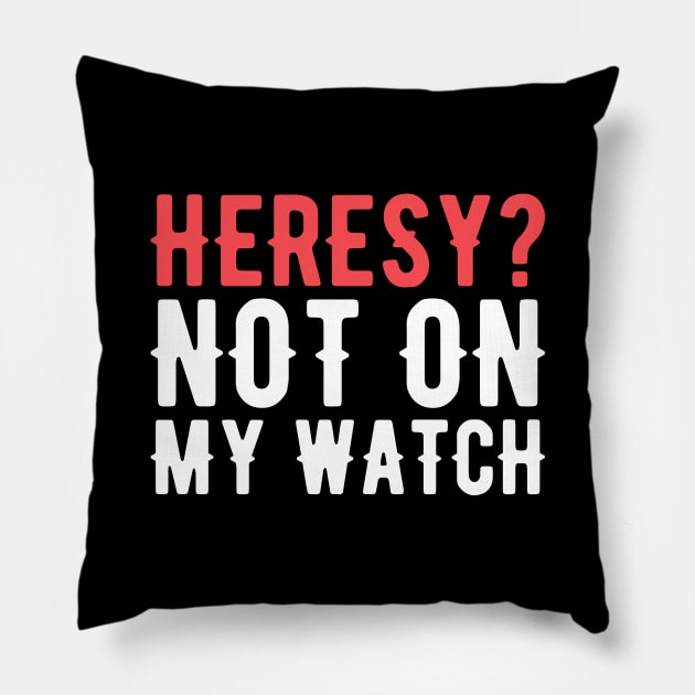 Heresy Not On My Watch Wargaming Pillow by pixeptional