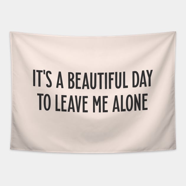 It's a beautiful day to leave me alone Quote Tapestry by Messed Ups