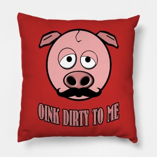 Funny Mustache Pig Oink Dirty To Me Pillow