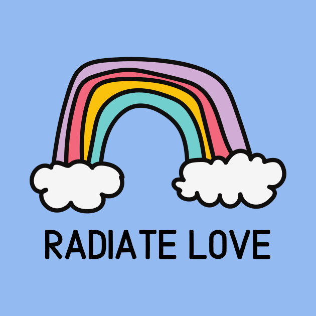 Radiate Love Rainbow Happy Positivity Colorful by From Mars