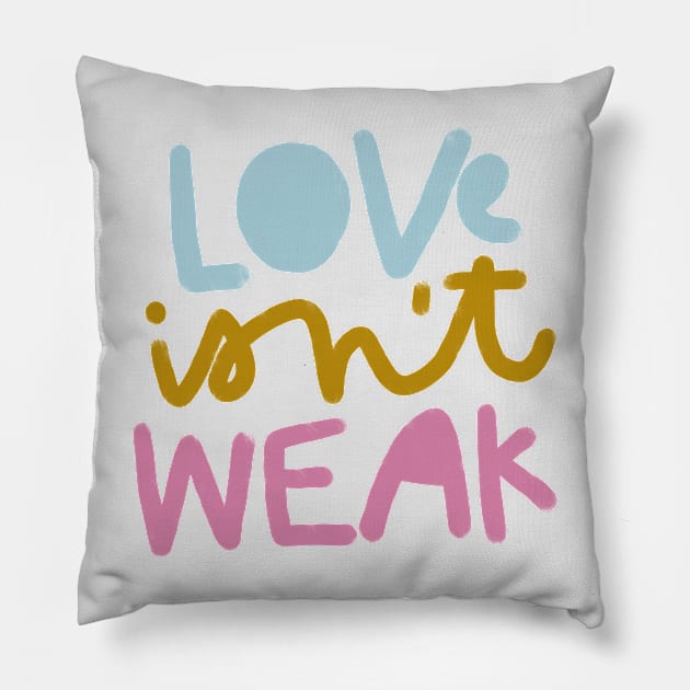 LOVE isn't WEAK Pillow by heatherschieder