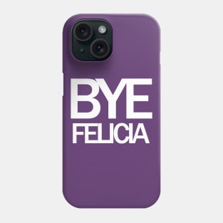 Bye Felicia Meme Phone Case