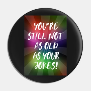 You're Still Not As Old as Your Jokes Pin