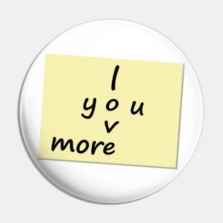 I Love You More Post it Note Pin