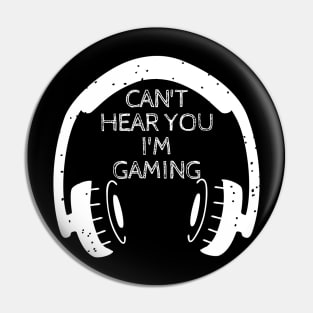 Can't hear you I'm gaming Pin