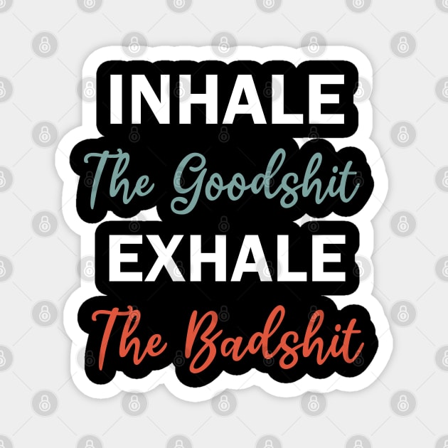 inhale the goodshit exhale the badshit Magnet by teestaan