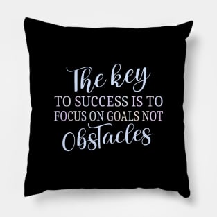 The key to success is to focus on goals, not obstacles | Abundant life Pillow