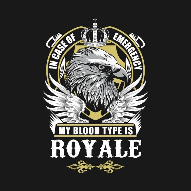 Royale Name T Shirt - In Case Of Emergency My Blood Type Is Royale Gift Item by AlyssiaAntonio7529