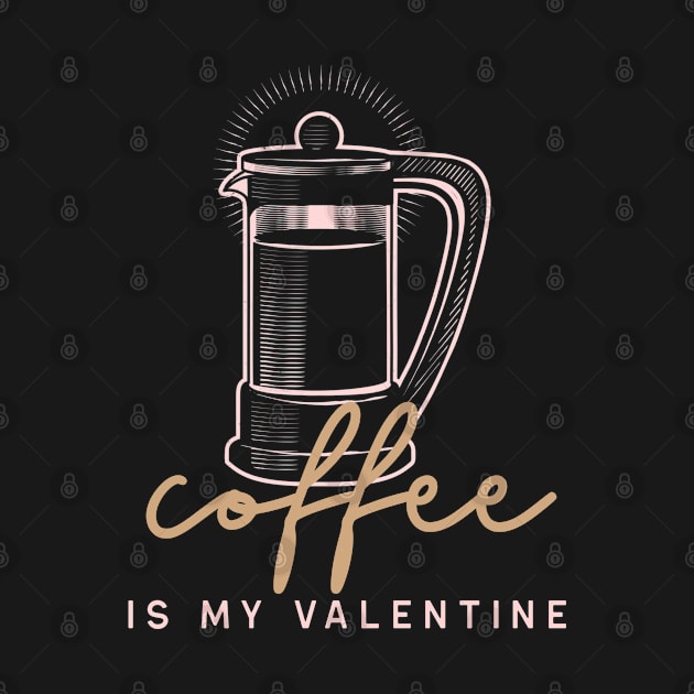 Coffee is my Valentine French Press by High Altitude