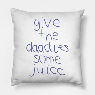 Give the Daddies Some Juice Pillow