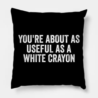 Funny Shirt, You're About As Useful As A White Crayon, Sarcastic Snarky, Y2K Aesthetic Pillow