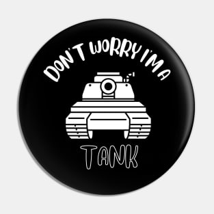 Don't Worry I'm A Tank Pin