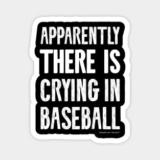 Apparently There IS Crying in Baseball Magnet