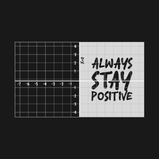 always stay positive T-Shirt