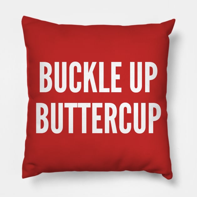 Buckle Up Buttercup - Funny Statement Humorous Joke Pillow by sillyslogans