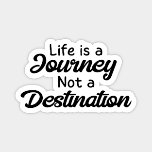 Life is a Journey, Not a Destination Magnet