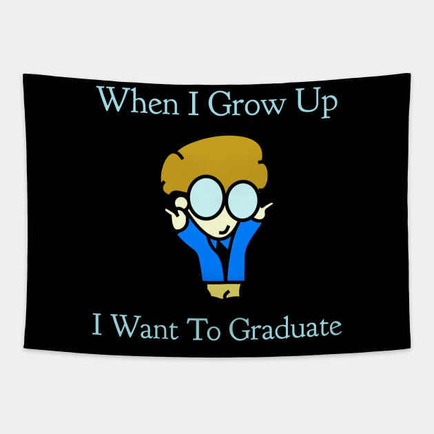 When I Grow Up I want To Graduate Tapestry by CasualTeesOfFashion