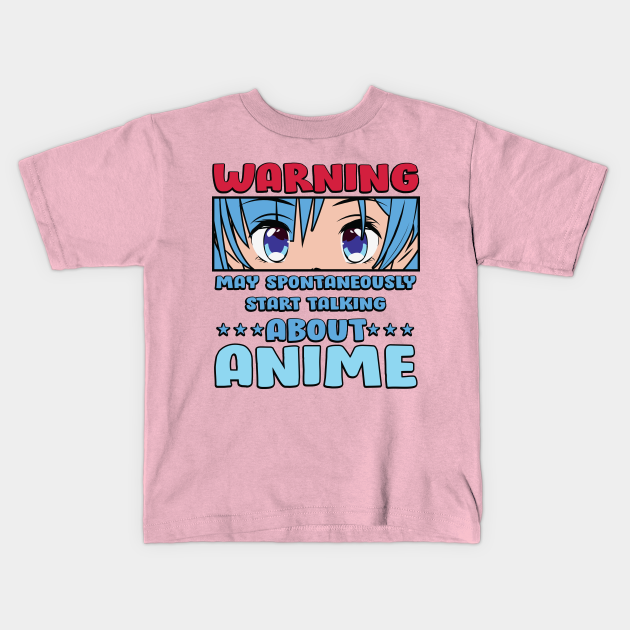 Warning: May spontaneously start talking about .. Anime - Anime Meme - Kids T-Shirt | TeePublic Warning: May spontaneously start talking about .. Anime - Anime Meme - Kids T-Shirt | TeePublic