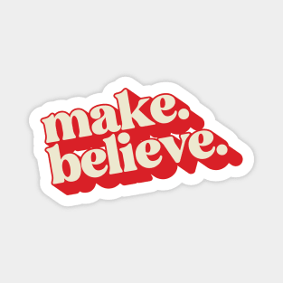 Make. Believe. Magnet