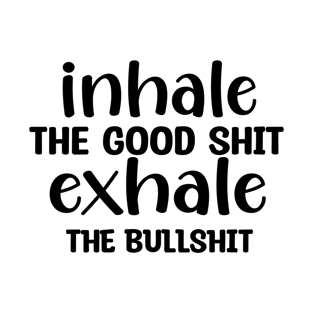 inhale Good Shit Exhale Bullshit Yoga Weed Stoner Meditation T-Shirt