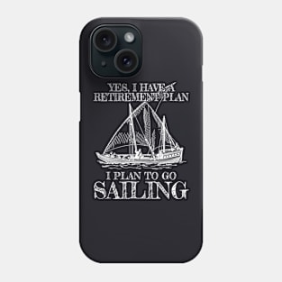 Yes I Do Have A Retirement Plan Sailing Retired Phone Case