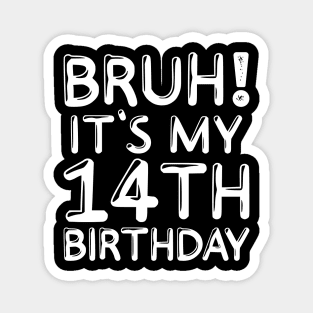 Bruh It's My 14th Birthday Shirt 14 Years Old Birthday Party Magnet