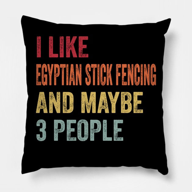 I Like Egyptian Stick Fencing & Maybe 3 People Egyptian Stick Fencing Lovers Gift Pillow by ChadPill