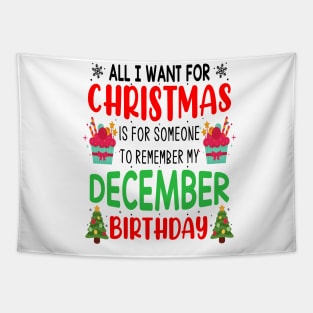 All I Want For Christmas is for Someone to Remember my December Birthday Funny Birthday Gift Tapestry