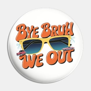 Bye Bruh We Out Vintage Teachers Happy Last Day Of School Pin