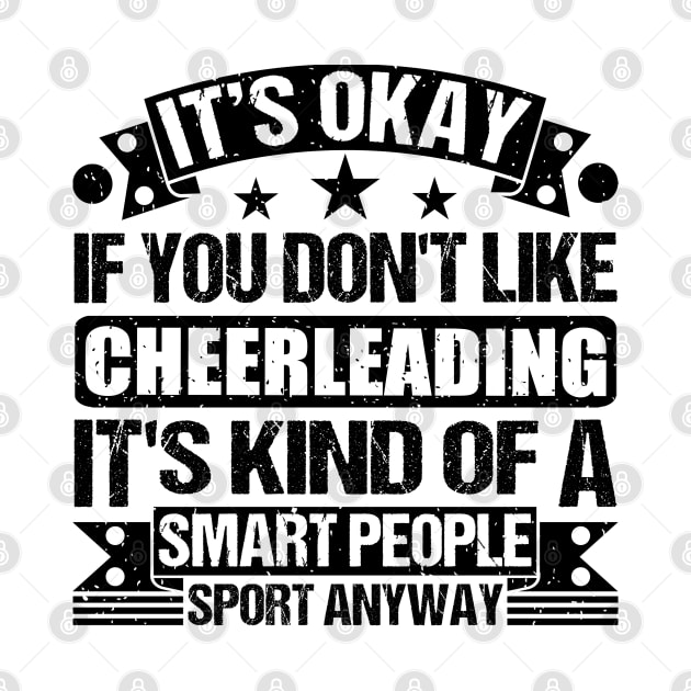 It's Okay If You Don't Like Cheerleading It's Kind Of A Smart People Sports Anyway Cheerleading Lover by Benzii-shop 