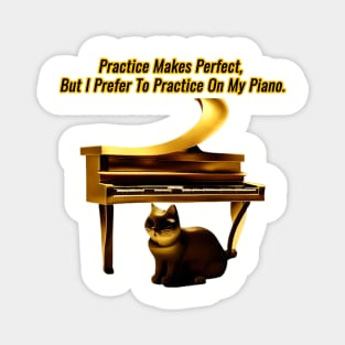 Practice makes perfect, but I prefer to practice on my piano. Magnet