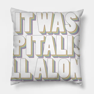 It Was Capitalism All Along Pillow