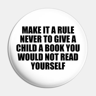 Make it a rule never to give a child a book you would not read yourself Pin