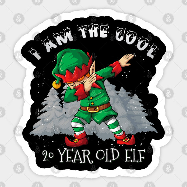 I M The Cool 20 Year Old Dabbing Elf 20 Year Old 20th Birthday Gift Idea For Birthday Christmas 20 Year Old Sticker Teepublic