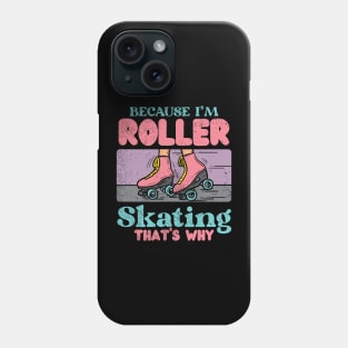 Because I'm Roller Skating That's Why Phone Case