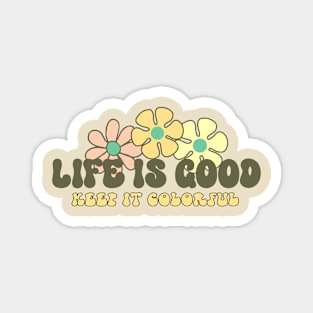 Life is Good Keep It Colorful Groovy Magnet