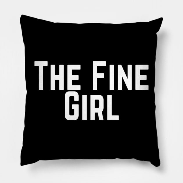 The Fine Girl Positive Feeling Delightful Pleasing Pleasant Agreeable Likeable Endearing Lovable Adorable Cute Sweet Appealing Attractive Typographic Slogans for Woman’s Pillow by Salam Hadi