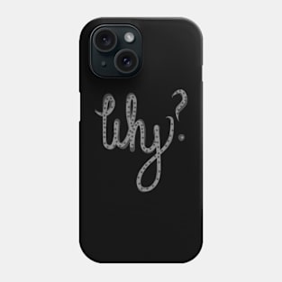 Why? Phone Case