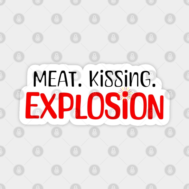 Meat. Kissing. Explosion. Tagline Magnet by vystudio