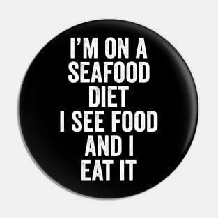 i'm on a seafood diet Pin