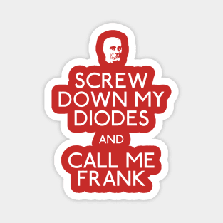 Screw Down My Diodes And Call Me Frank Magnet