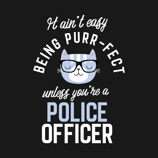 Police Officer Cat Lover Gifts - It ain't easy being Purr Fect by BetterManufaktur