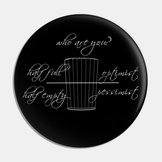 Is the glass half full? Monochrome. Sayings Pin by KateQR