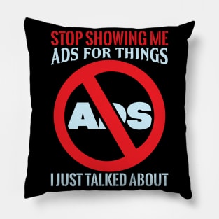 Stop Showing Me Ads - Funny Sarcastic Geek Quote Pillow