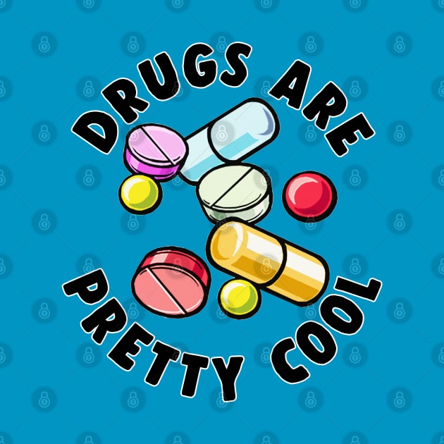 Drugs Are Pretty Cool - Funny Druggie Tee Design by DankFutura
