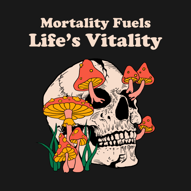 Mortality Fuel's Life's Vitality by Oiyo