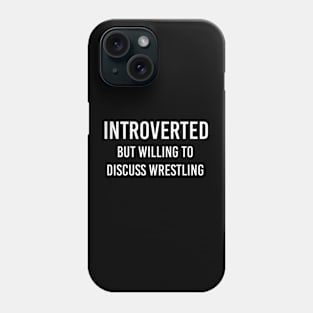 Funny Wrestling Fan Gift Wrestling Lover Gift Introverted But Willing To Discuss Wrestling Phone Case