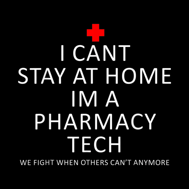 I cant stay at home Im a pharmacy tech Funny Gift T-Shirt by wilson