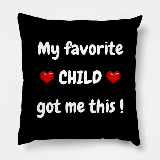 My Favorite Child Got Me This 01a Pillow by RakentStudios